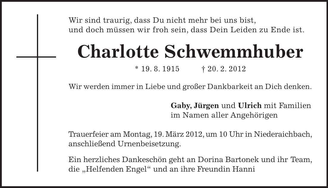 Trauerfeier am Montag, 19. März 2012, um 10 Uhr in Niederaichbach, anschließend Urnenbeisetzung. Ein herzliches Dankeschön geht an Dorina Bartonek und ihr Team, die 