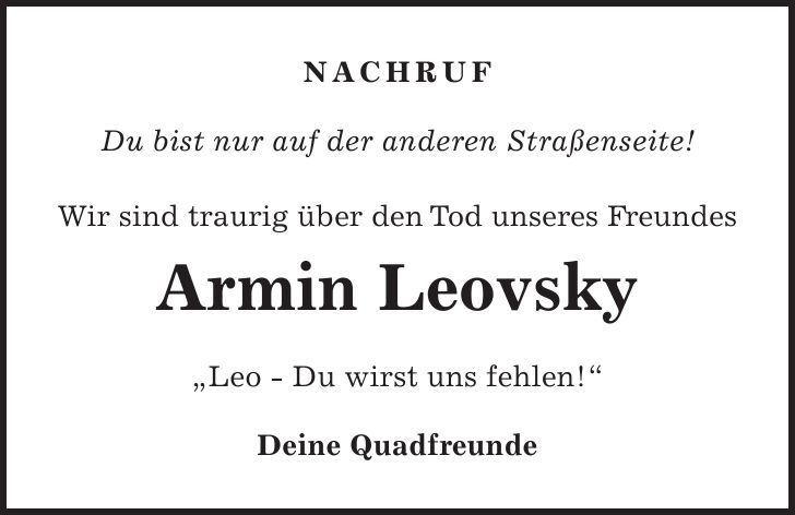 NACHRUF Du bist nur auf der anderen Straßenseite! Wir sind traurig über den Tod unseres Freundes Armin Leovsky 