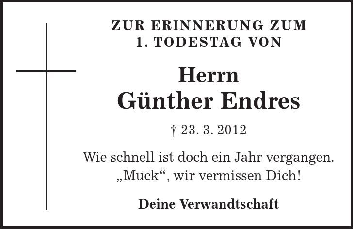 Zur erinnerung zum 1. Todestag von Herrn Günther Endres - 23. 3. 2012 Wie schnell ist doch ein Jahr vergangen. 