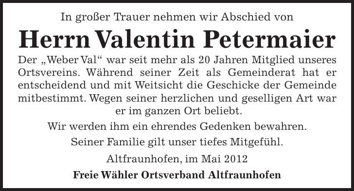 In großer Trauer nehmen wir Abschied von Herrn Valentin Petermaier Der 