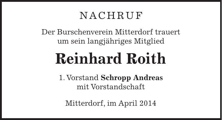 Nachruf Der Burschenverein Mitterdorf trauert um sein langjähriges Mitglied Reinhard Roith 1. Vorstand Schropp Andreas mit Vorstandschaft Mitterdorf, im April 2014