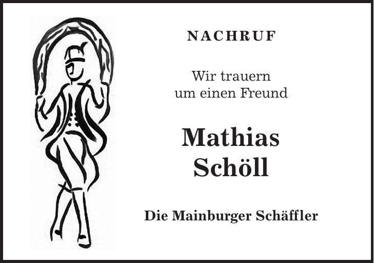 NACHRUF Wir trauern um einen Freund Mathias Schöll Die Mainburger Schäffler 