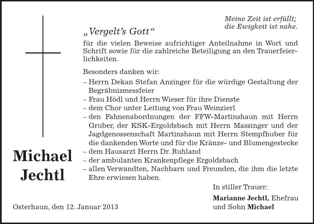 Osterhaun, den 12. Januar 2013 In stiller Trauer: Marianne Jechtl, Ehefrau und Sohn Michael Michael Jechtl Meine Zeit ist erfüllt; die Ewigkeit ist nahe. 
