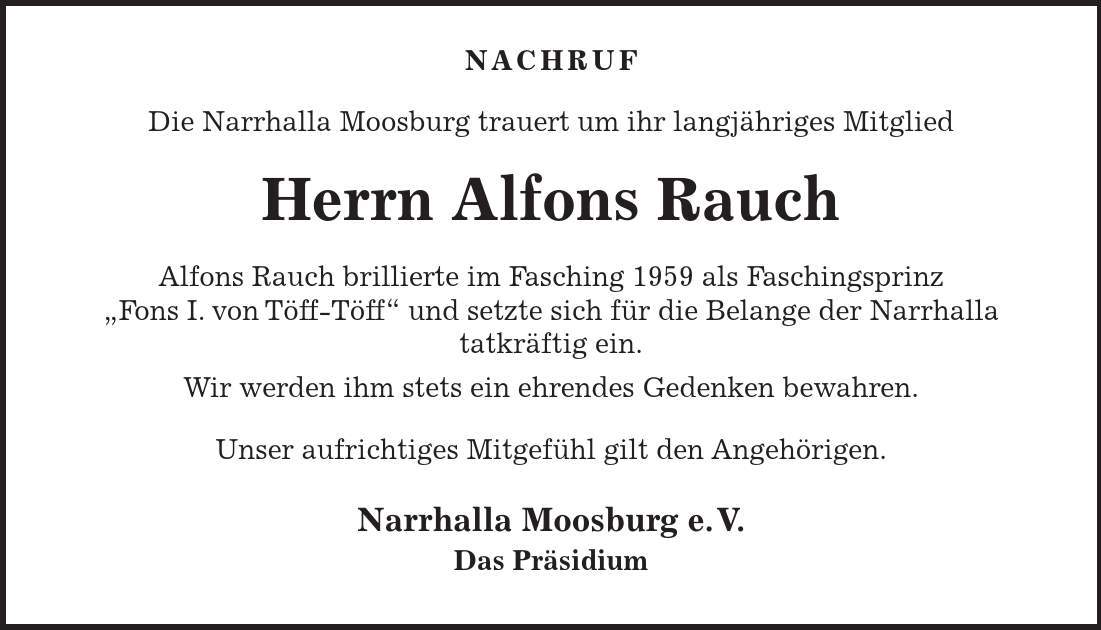  NACHRUF Die Narrhalla Moosburg trauert um ihr langjähriges Mitglied Herrn Alfons Rauch Alfons Rauch brillierte im Fasching 1959 als Faschingsprinz 