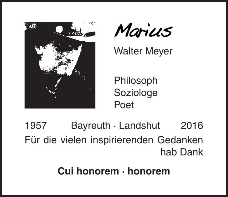 Walter Meyer Philosoph Soziologe Poet 1957 Bayreuth - Landshut 2016 Für die vielen inspirierenden Gedanken hab Dank Cui honorem - honorem
