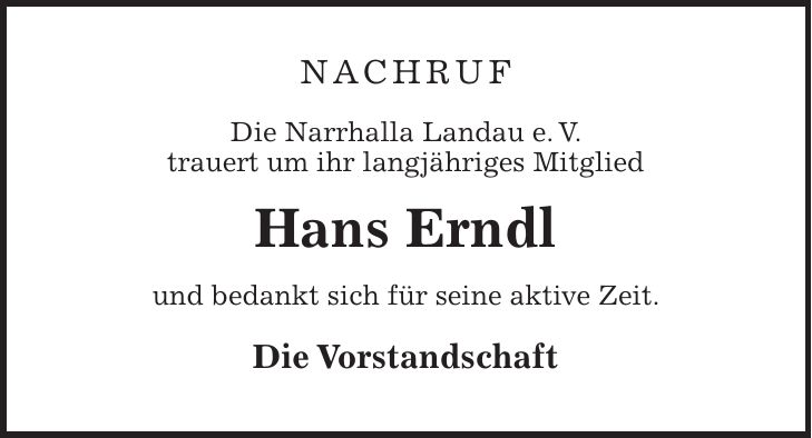NachruF Die Narrhalla Landau e. V. trauert um ihr langjähriges Mitglied Hans Erndl und bedankt sich für seine aktive Zeit. Die Vorstandschaft