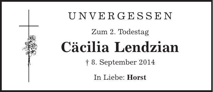 unvergessen Zum 2. Todestag Cäcilia Lendzian | 8. September 2014 In Liebe: Horst 