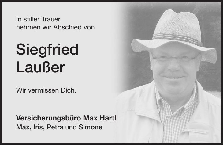 In stiller Trauer nehmen wir Abschied von Siegfried Laußer Wir vermissen Dich. Versicherungsbüro Max Hartl Max, Iris, Petra und Simone