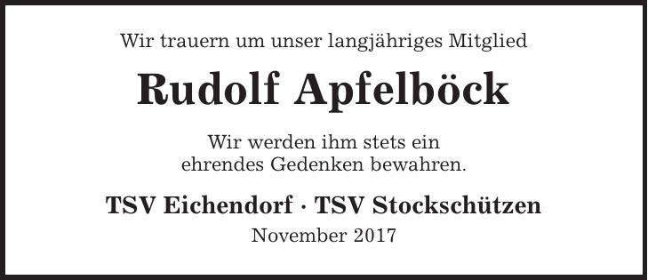 Wir trauern um unser langjähriges Mitglied Rudolf Apfelböck Wir werden ihm stets ein ehrendes Gedenken bewahren. TSV Eichendorf - TSV Stockschützen November 2017