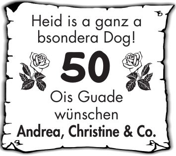 Heid is a ganz a bsondera Dog! 50 Ois Guade wünschen Andrea, Christine & Co.