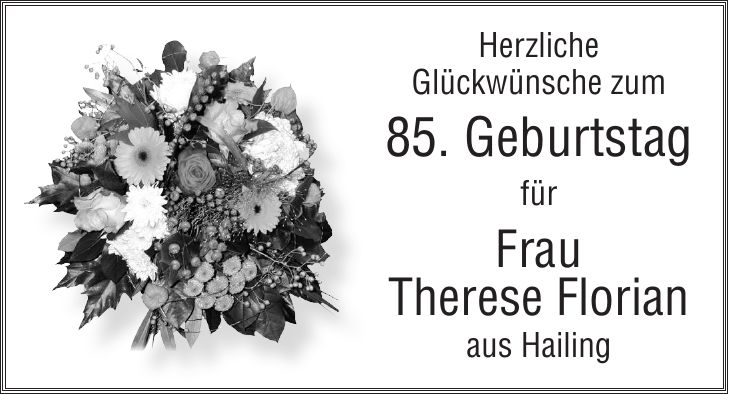 Herzliche Glückwünsche zum 85. Geburtstag für Frau Therese Florian aus Hailing