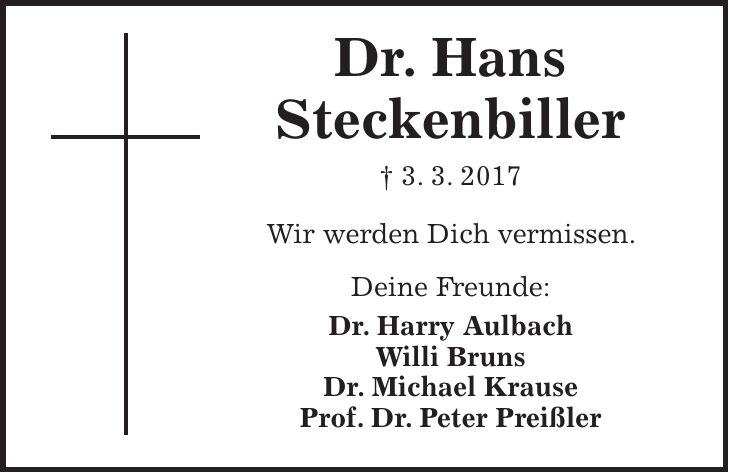 Dr. Hans Steckenbiller + 3. 3. 2017 Wir werden Dich vermissen. Deine Freunde: Dr. Harry Aulbach Willi Bruns Dr. Michael Krause Prof. Dr. Peter Preißler
