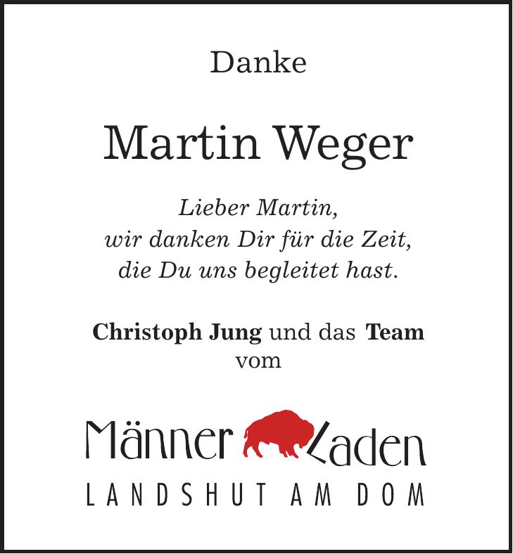 Danke Martin Weger Lieber Martin, wir danken Dir für die Zeit, die Du uns begleitet hast. Christoph Jung und das Team vom
