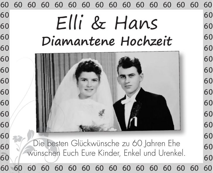 Elli & Hans Diamantene Hochzeit Die besten Glückwünsche zu 60 Jahren Ehe wünschen Euch Eure Kinder, Enkel und Urenkel.***