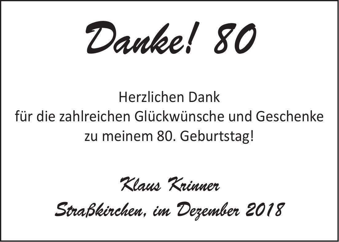 Danke! 80 Herzlichen Dank für die zahlreichen Glückwünsche und Geschenke zu meinem 80. Geburtstag! Klaus Krinner Straßkirchen, im Dezember 2018