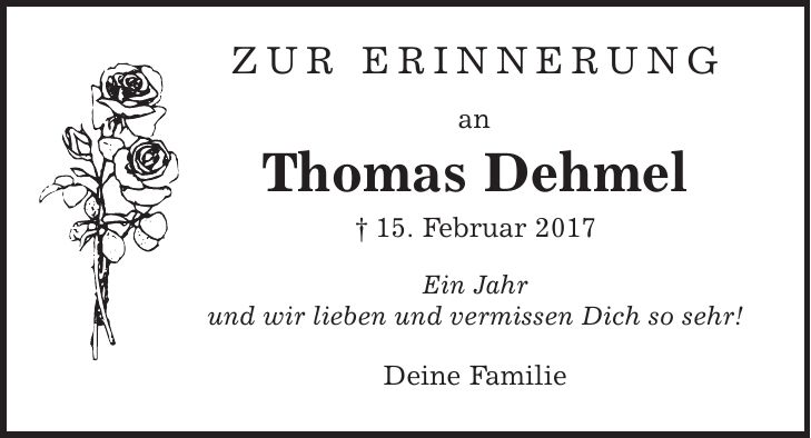 Zur ERinnerung an Thomas Dehmel | 15. Februar 2017 Ein Jahr und wir lieben und vermissen Dich so sehr! Deine Familie