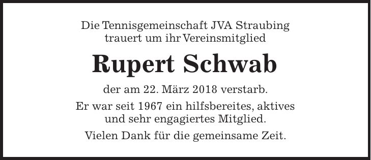 Die Tennisgemeinschaft JVA Straubing trauert um ihr Vereinsmitglied Rupert Schwab der am 22. März 2018 verstarb. Er war seit 1967 ein hilfsbereites, aktives und sehr engagiertes Mitglied. Vielen Dank für die gemeinsame Zeit.