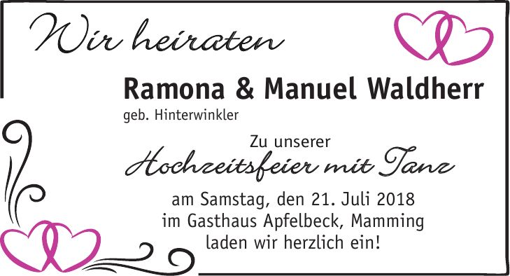 am Samstag, den 21. Juli 2018 im Gasthaus Apfelbeck, Mamming laden wir herzlich ein!Ramona & Manuel Waldherr geb. Hinterwinkler