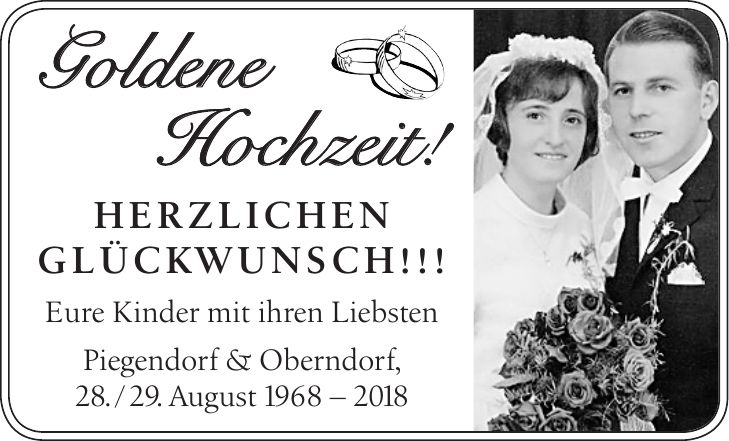 Goldene Hochzeit! Herzlichen Glückwunsch!!! Eure Kinder mit ihren Liebsten Piegendorf & Oberndorf, 28. / 29. August ***
