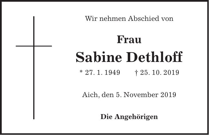 Wir nehmen Abschied von Frau Sabine Dethloff * 27. 1. 1949 + 25. 10. 2019 Aich, den 5. November 2019 Die Angehörigen
