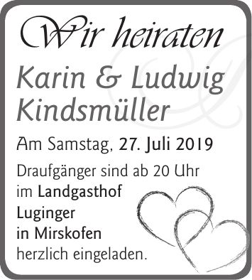Wir heiraten Karin & Ludwig Kindsmüller Am Samstag, 27. Juli 2019 Draufgänger sind ab 20 Uhr im Landgasthof Luginger in Mirskofen herzlich eingeladen.¡