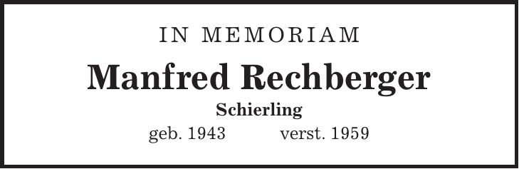 In Memoriam Manfred Rechberger Schierling geb. 1943 verst. 1959