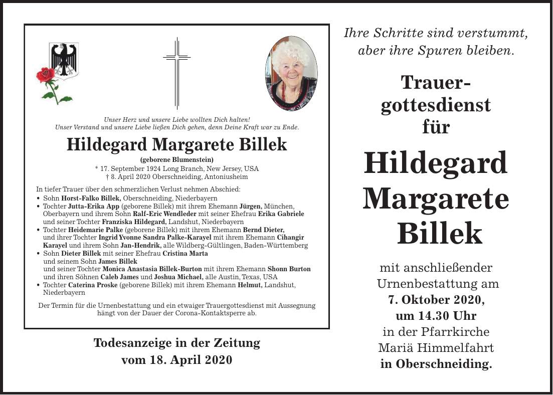 Ihre Schritte sind verstummt, aber ihre Spuren bleiben. Trauer- gottesdienst für Hildegard Margarete Billek mit anschließender Urnenbestattung am 7. Oktober 2020, um 14.30 Uhr in der Pfarrkirche Mariä Himmelfahrt in Oberschneiding.Todesanzeige in der Zeitung vom 18. April 2020