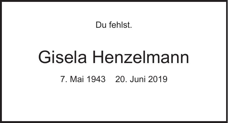 Du fehlst. Gisela Henzelmann 7. Mai ***. Juni 2019