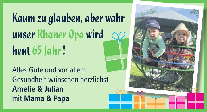 Alles Gute und vor allem Gesundheit wünschen herzlichst Amelie & Julian mit Mama & Papa Kaum zu glauben, aber wahr unser Rhaner Opa wird heut 65 Jahr!