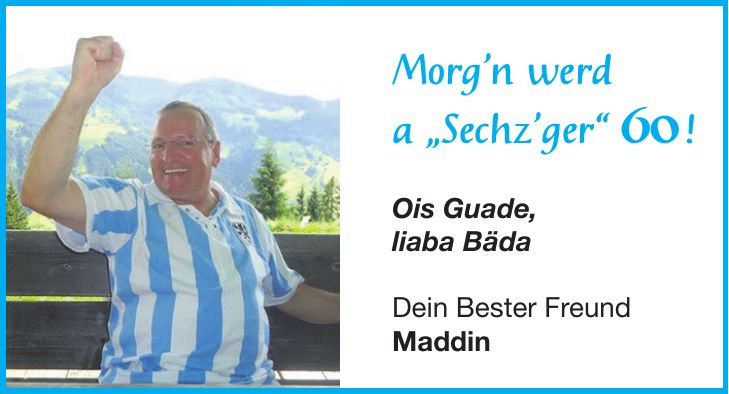Morgn werd a 'Sechzger' 60 !Ois Guade, liaba BädaDein Bester Freund Maddin