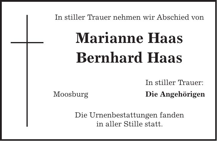 In stiller Trauer nehmen wir Abschied von Marianne Haas Bernhard Haas In stiller Trauer: Moosburg Die Angehörigen Die Urnenbestattungen fanden in aller Stille statt.