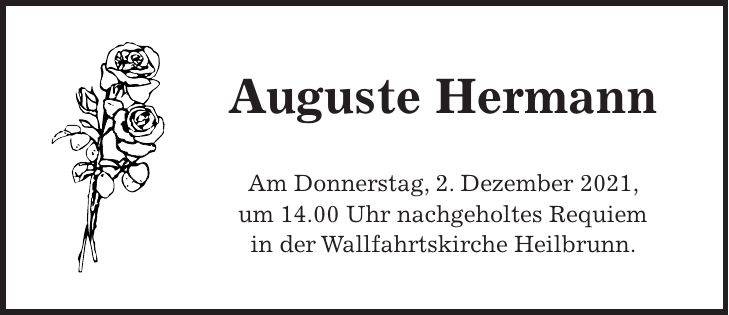 Auguste Hermann Am Donnerstag, 2. Dezember 2021, um 14.00 Uhr nachgeholtes Requiem in der Wallfahrtskirche Heilbrunn.