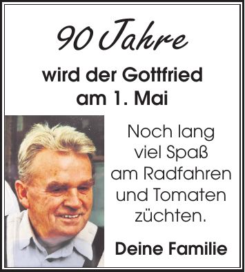 90 Jahre wird der Gottfried am 1. Mai Noch lang viel Spaß am Radfahren und Tomaten züchten. Deine Familie
