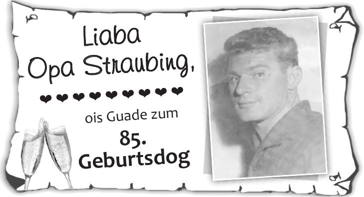 Liaba Opa Straubing,ois Guade zum 85. Geburtsdog        