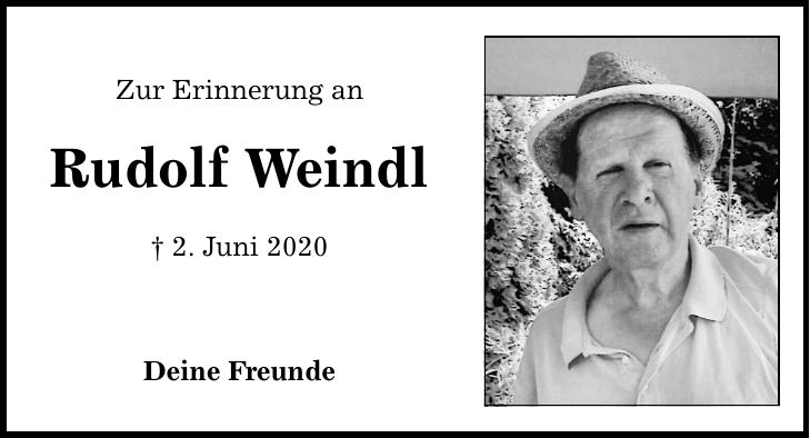Zur Erinnerung an Rudolf Weindl  2. Juni 2020 Deine Freunde