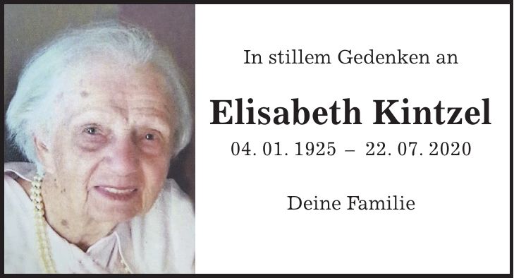 In stillem Gedenken an Elisabeth Kintzel 04. 01. ***. 07. 2020 Deine Familie