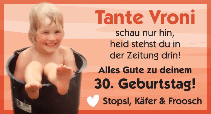 Tante Vronischau nur hin, heid stehst du in der Zeitung drin! Alles Gute zu deinem 30. Geburtstag! Stopsl, Käfer & FrooschTante Vroni