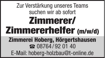 Zur Verstärkung unseres Teams suchen wir ab sofort Zimmerer/ Zimmererhelfer (m/w/d) Zimmerei Hoberg, Hörgertshausen  *** E-Mail: hoberg-holzbau@t-online.de