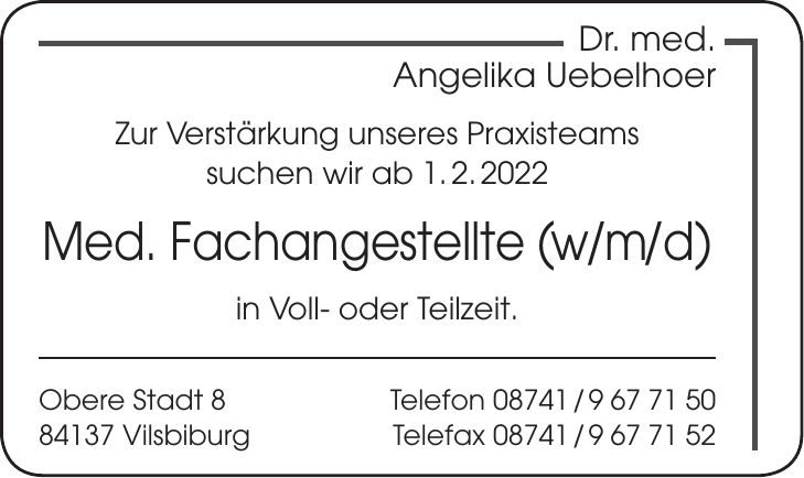 Dr. med. Angelika Uebelhoer Zur Verstärkung unseres Praxisteams suchen wir ab 1. 2. 2022 Med. Fachangestellte (w/m/d) in Voll- oder Teilzeit. Obere Stadt 8 Telefon *** Vilsbiburg Telefax ***