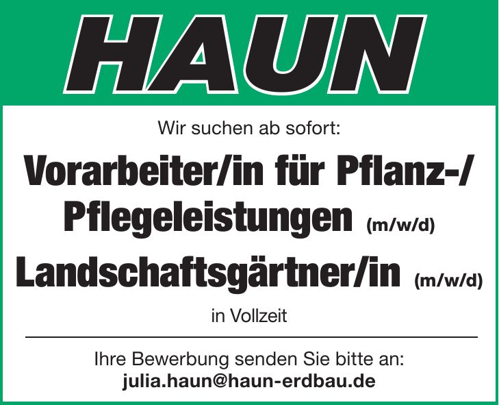 HAUNWir suchen ab sofort: Vorarbeiter/in für Pflanz-/Pflegeleistungen (m/w/d) Landschaftsgärtner/in (m/w/d) in Vollzeit Ihre Bewerbung senden Sie bitte an: julia.haun@haun-erdbau.de