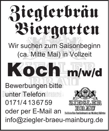 Zieglerbräu BiergartenBewerbungen bitte unter Telefon *** oder per E-Mail an info@ziegler-braeu-mainburg.deWir suchen zum Saisonbeginn (ca. Mitte Mai) in Vollzeit Koch m/w/d