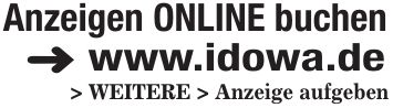 Anzeigen ONLINE buchen < www.idowa.de > WEITERE > Anzeige aufgeben