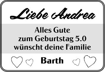 Liebe Andrea Alles Gute zum Geburtstag 5.0 wünscht deine Familie Barth