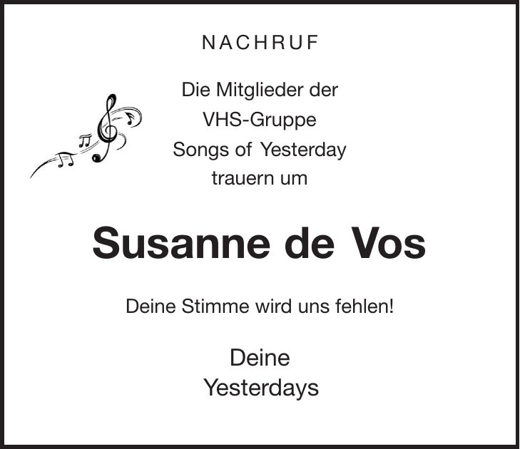 NACHRUF Die Mitglieder der VHS-Gruppe Songs of Yesterday trauern um Susanne de Vos Deine Stimme wird uns fehlen! Deine Yesterdays