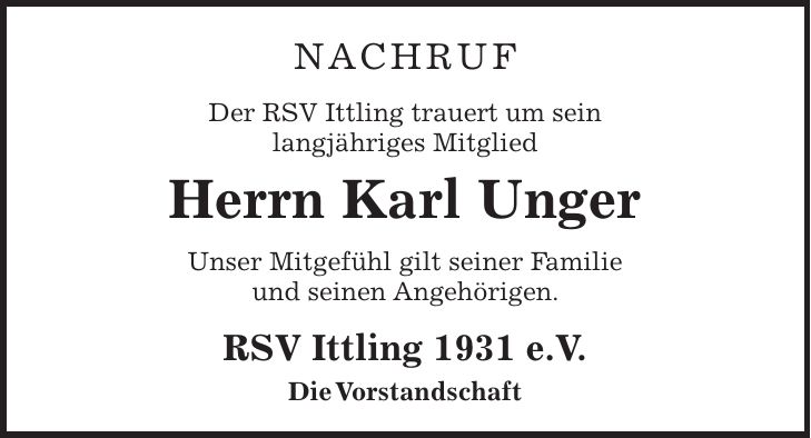 Nachruf Der RSV Ittling trauert um sein langjähriges Mitglied Herrn Karl Unger Unser Mitgefühl gilt seiner Familie und seinen Angehörigen. RSV Ittling 1931 e.V. Die Vorstandschaft
