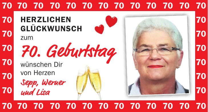 Herzlichen Glückwunsch zum 70. Geburtstag wünschen Dir von Herzen Sepp, Werner und Lisa***