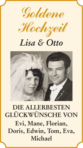 Goldene Hochzeit Lisa & Otto Die allerbesten Glückwünsche von Evi, Mane, Florian, Doris, Edwin, Tom, Eva, Michael