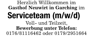 Herzlich Willkommen im Gasthof Neuwirt in Garching im Serviceteam (m/w/d) Voll- und Teilzeit, Bewerbung unter Telefon: *** oder ***