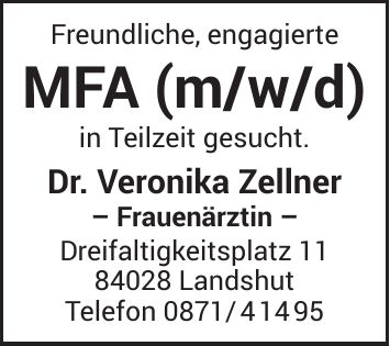 Freundliche, engagierte MFA (m/w/d) in Teilzeit gesucht. Dr. Veronika Zellner - Frauenärztin - Dreifaltigkeitsplatz *** Landshut Telefon ***