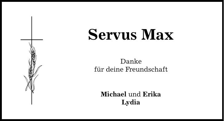 Servus Max Danke für deine Freundschaft Michael und Erika Lydia